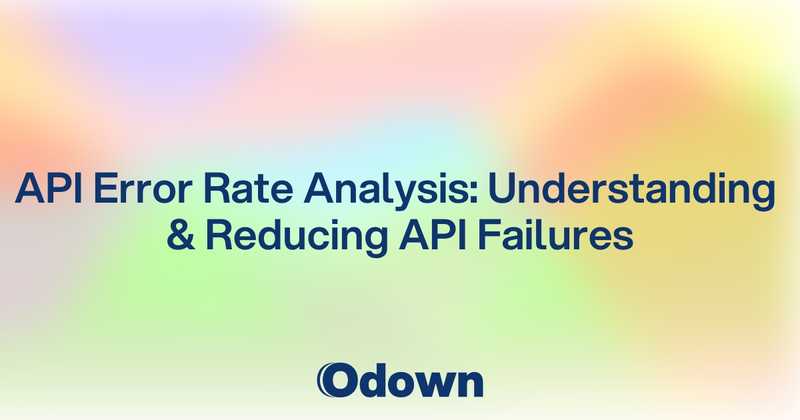 API Error Rate Analysis: Understanding and Reducing API Failures - Odown - uptime monitoring and status page