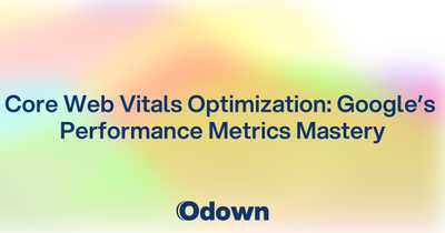 Odown Blog | Core Web Vitals Optimization: Google's Performance Metrics ...