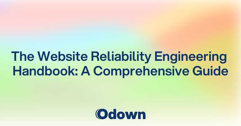 The Website Reliability Engineering Handbook: A Comprehensive Guide