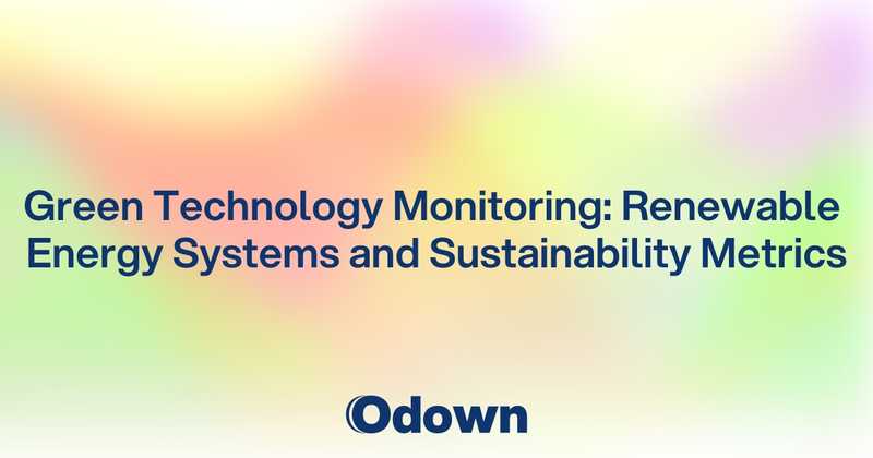 Green Technology Monitoring: Renewable Energy Systems and Sustainability Metrics