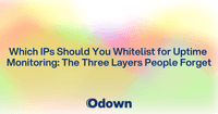 Which IPs Should You Whitelist for Uptime Monitoring: The Three Layers People Forget