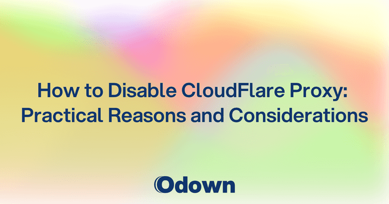 How to Disable CloudFlare Proxy: Practical Reasons and Considerations