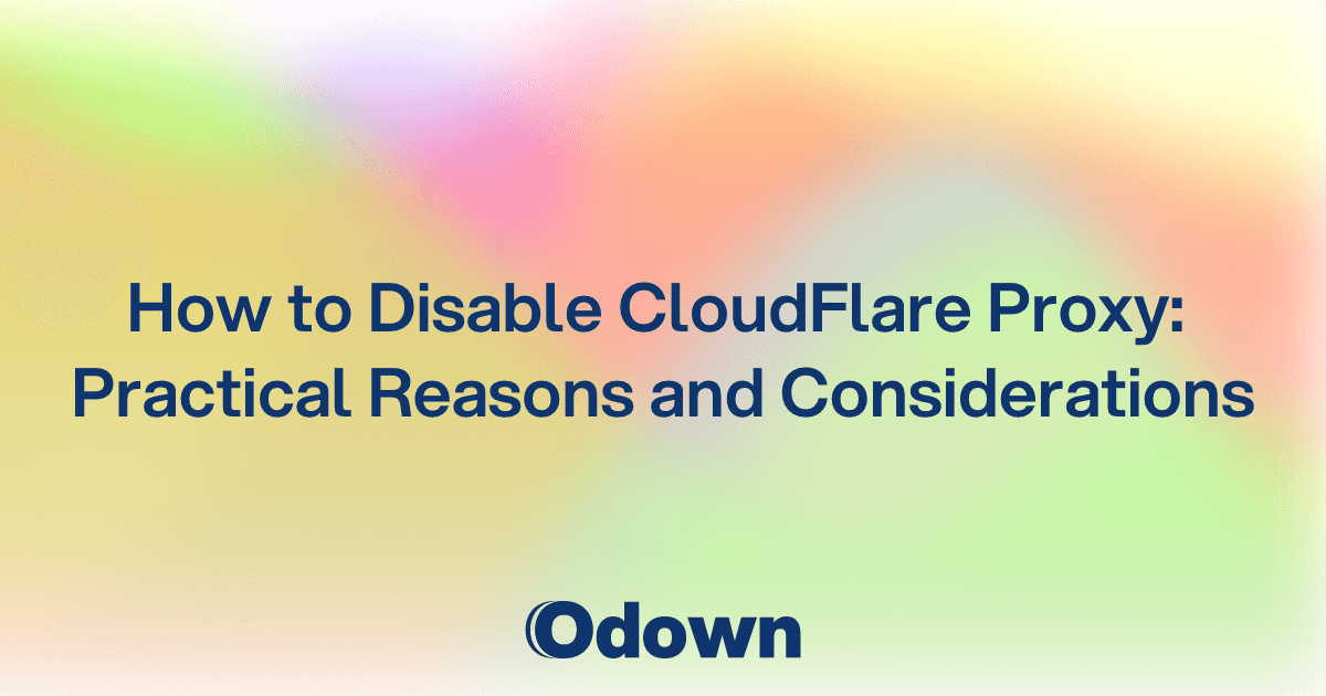 Odown Blog | How to Disable CloudFlare Proxy: Practical Reasons and ...