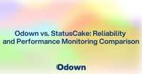Odown vs. StatusCake: Reliability and Performance Monitoring Comparison