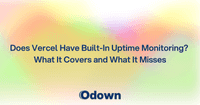 Does Vercel Have Built-In Uptime Monitoring? What It Covers and What It Misses