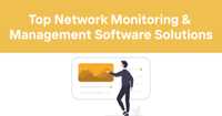 Top Network Monitoring & Management Software Solutions