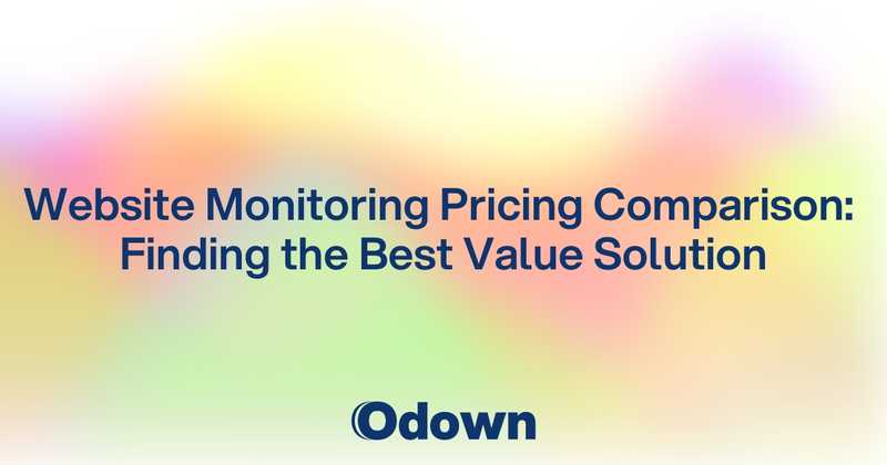 Website Monitoring Pricing Comparison: Finding the Best Value Solution - Odown - uptime monitoring and status page