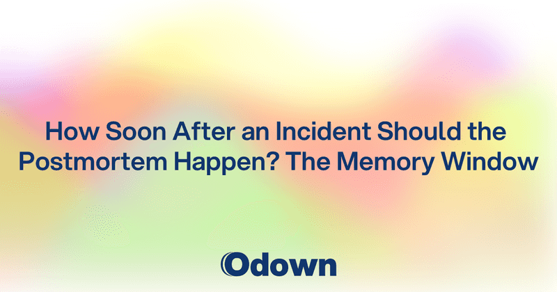 How Soon After an Incident Should the Postmortem Be? - Odown - uptime monitoring and status page