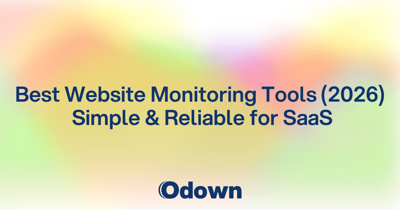 Best Website Monitoring Tools (2026) – Simple & Reliable for SaaS - Odown - uptime monitoring and status page
