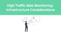 High Traffic Web Monitoring: Infrastructure Considerations