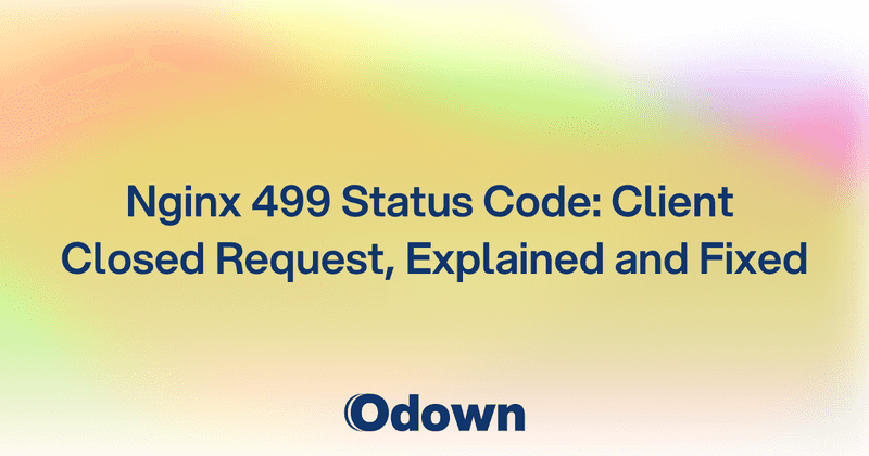 Nginx 499 Status Code: Client Closed Request, Explained and Fixed