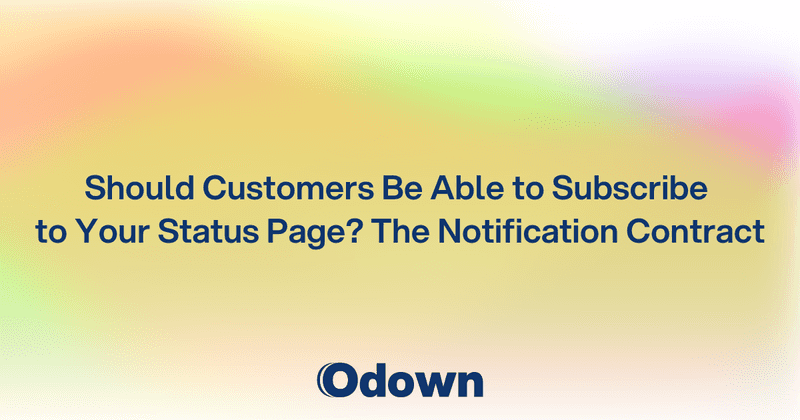 Should Customers Subscribe to Your Status Page? - Odown - uptime monitoring and status page