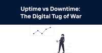 Uptime vs Downtime: The Digital Tug of War