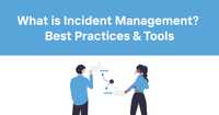 What is Incident Management? Best Practices & Tools