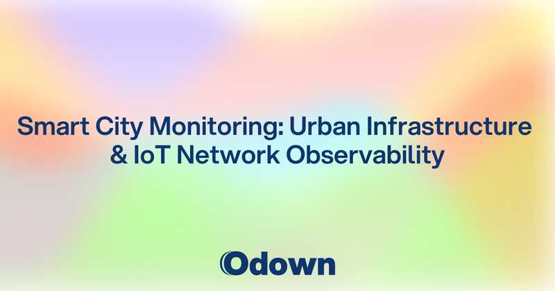 Smart City Monitoring: Urban Infrastructure and IoT Network Observability