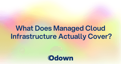 Odown Blog | What Does Managed Cloud Infrastructure Actually Cover?