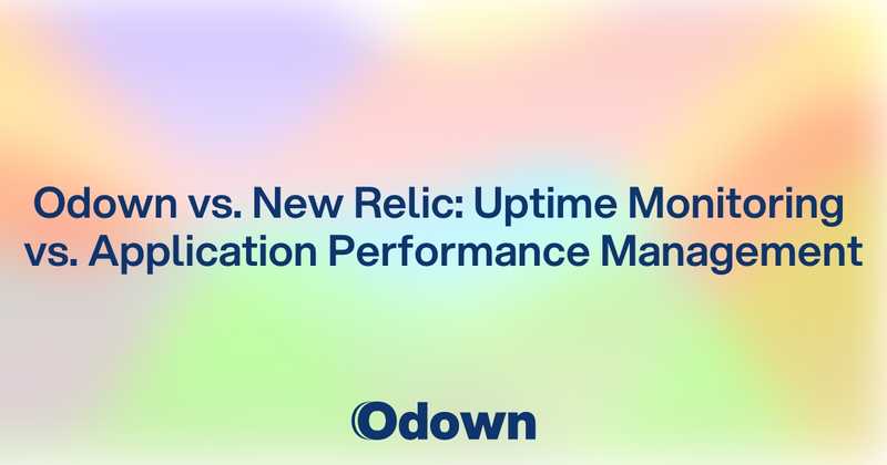 Odown vs. New Relic: Uptime Monitoring vs. Application Performance Management - Odown - uptime monitoring and status page