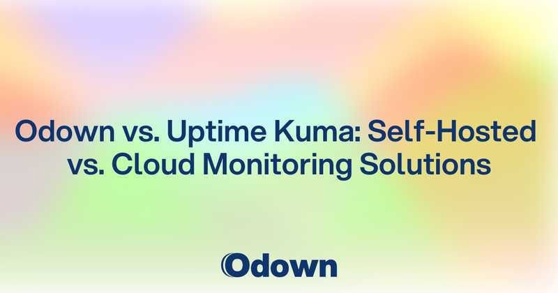 Odown vs. Uptime Kuma: Self-Hosted vs. Cloud Monitoring Solutions