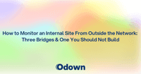 How to Monitor an Internal Site From Outside the Network: Three Bridges and One You Should Not Build