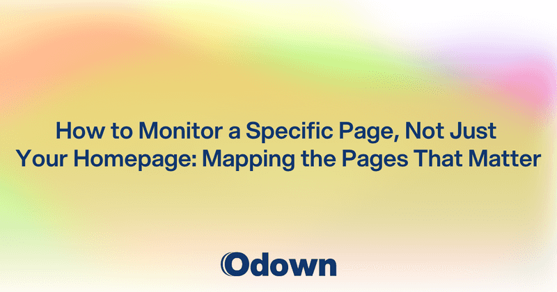 How to Monitor a Specific Page, Not Just Your Homepage: Mapping the Pages That Matter - Odown - uptime monitoring and status page