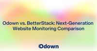 Odown vs. BetterStack: Next-Generation Website Monitoring Comparison