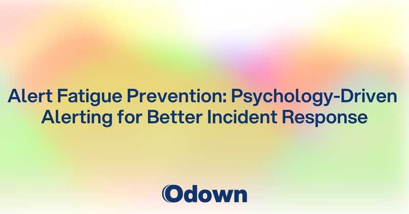 Alert Fatigue Prevention: Psychology-Driven Alerting for Better Incident Response - Odown - uptime monitoring and status page