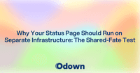 Why Your Status Page Needs Separate Infrastructure