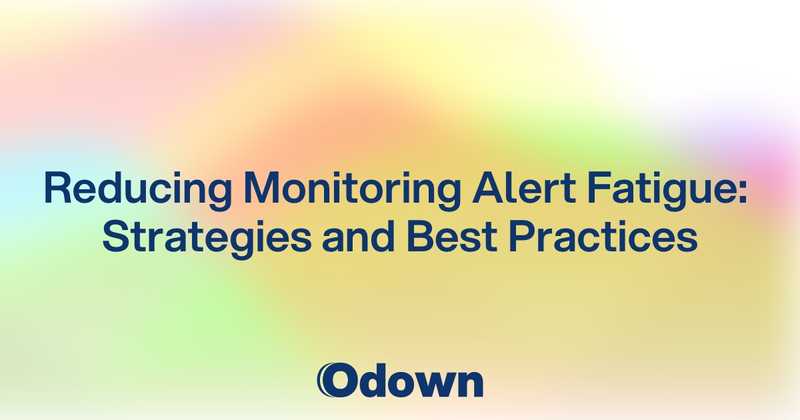 Reducing Monitoring Alert Fatigue: Strategies and Best Practices - Odown - uptime monitoring and status page