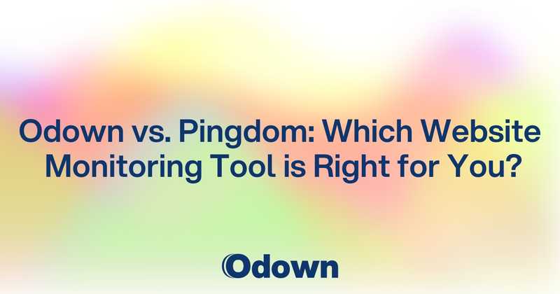 Odown vs. Pingdom: Which Website Monitoring Tool is Right for You?