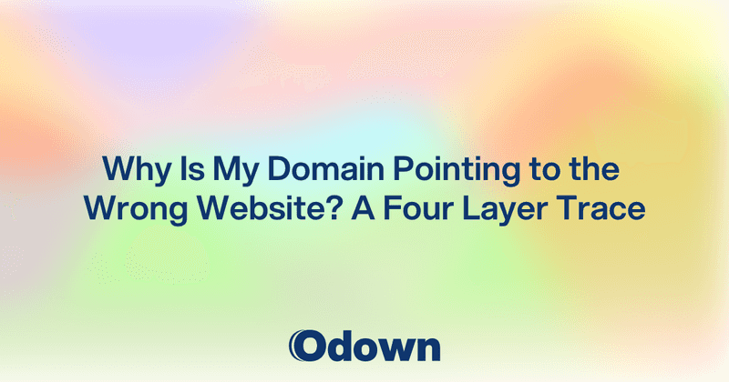 Why Is My Domain Pointing to the Wrong Website? - Odown - uptime monitoring and status page