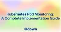 Kubernetes Pod Monitoring: A Complete Implementation Guide