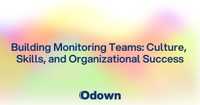 Building Monitoring Teams: Culture, Skills, and Organizational Success