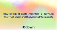 How to Fix ERR_CERT_AUTHORITY_INVALID: The Trust Chain and the Missing Intermediate