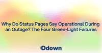 Why Do Status Pages Say Operational During an Outage?
