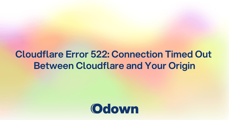 Cloudflare Error 522: Connection Timed Out Between Cloudflare and Your Origin - Odown - uptime monitoring and status page
