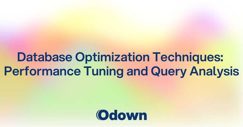 Database Optimization Techniques: Performance Tuning and Query Analysis - Odown - uptime monitoring and status page