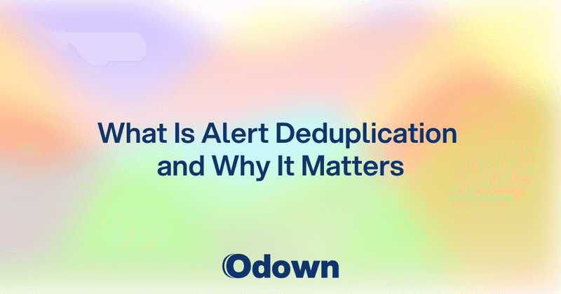 What Is Alert Deduplication and Why It Matters - Odown - uptime monitoring and status page