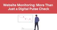 Website Monitoring: More Than Just a Digital Pulse Check