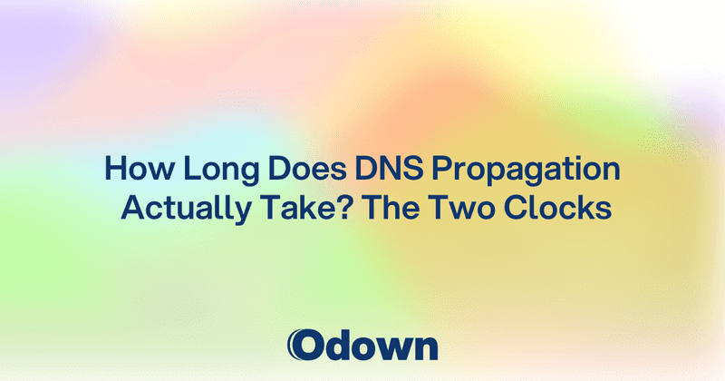 How Long Does DNS Propagation Actually Take? - Odown - uptime monitoring and status page