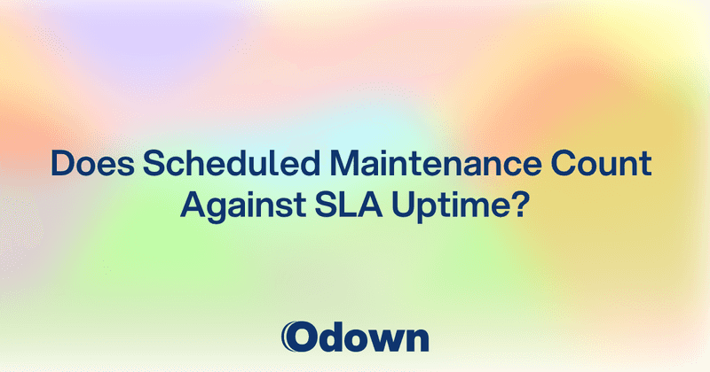 Does Scheduled Maintenance Count Against SLA Uptime? - Odown - uptime monitoring and status page