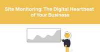 Site Monitoring: The Digital Heartbeat of Your Business