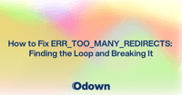 How to Fix ERR_TOO_MANY_REDIRECTS: Finding the Loop and Breaking It