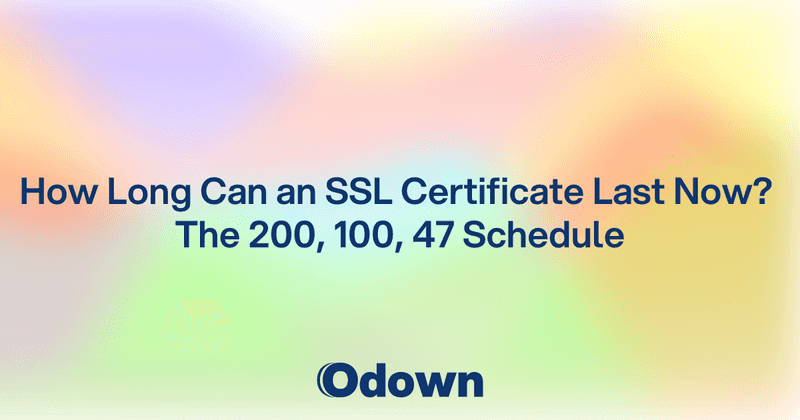 How Long Can an SSL Certificate Last Now? - Odown - uptime monitoring and status page