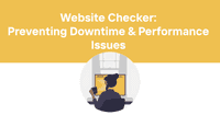 Website Checker: Preventing Downtime and Performance Issues