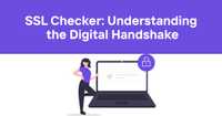 SSL Checker: Understanding the Digital Handshake